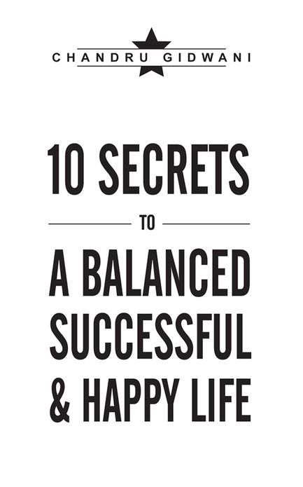 TEN SECRETS TO A BALANCED SUCCESSFUL & HAPPY LIFE