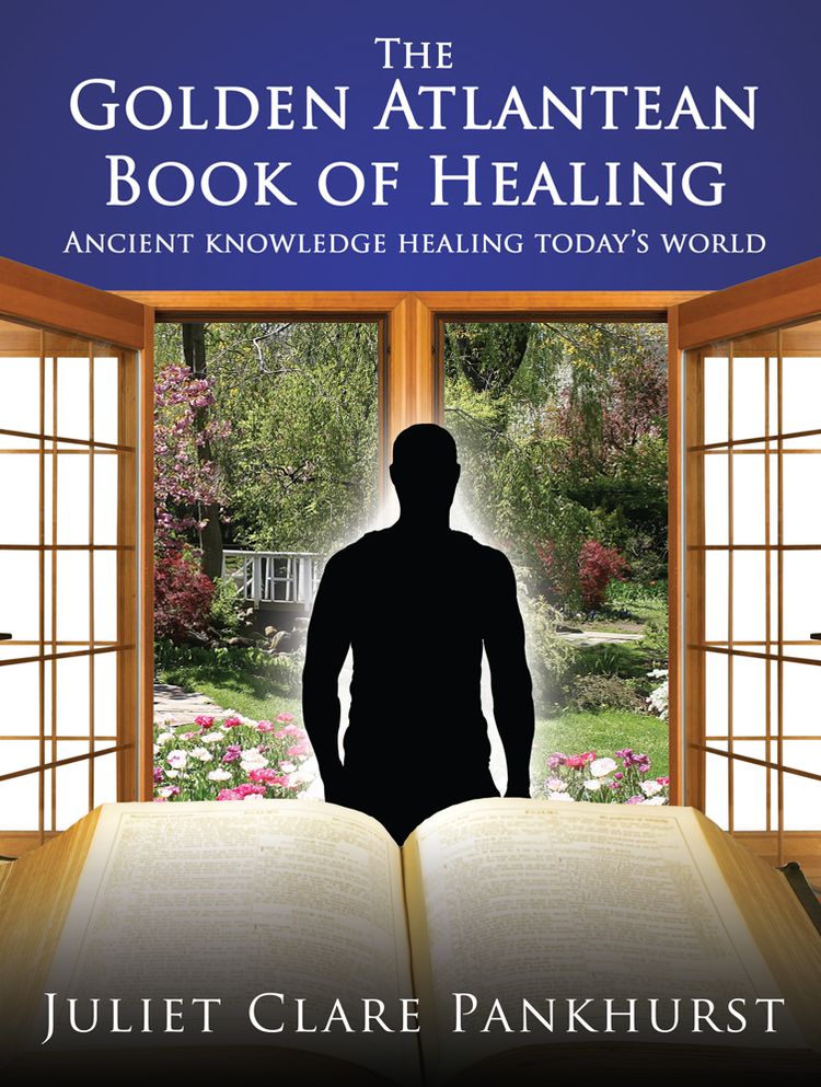The Golden Atlantean Book of Healing: Ancient knowledge healing today's world