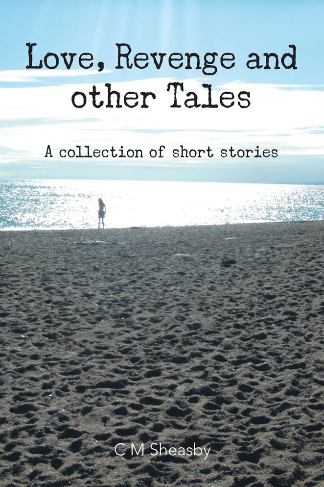 Love, Revenge and Other Tales: A collection of short stories