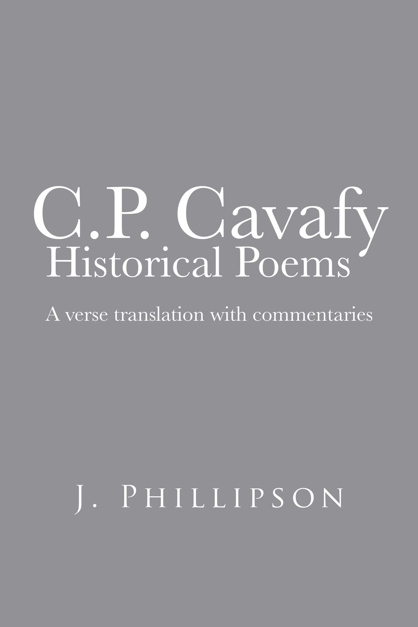 C.P. Cavafy Historical Poems: A verse translation with commentaries