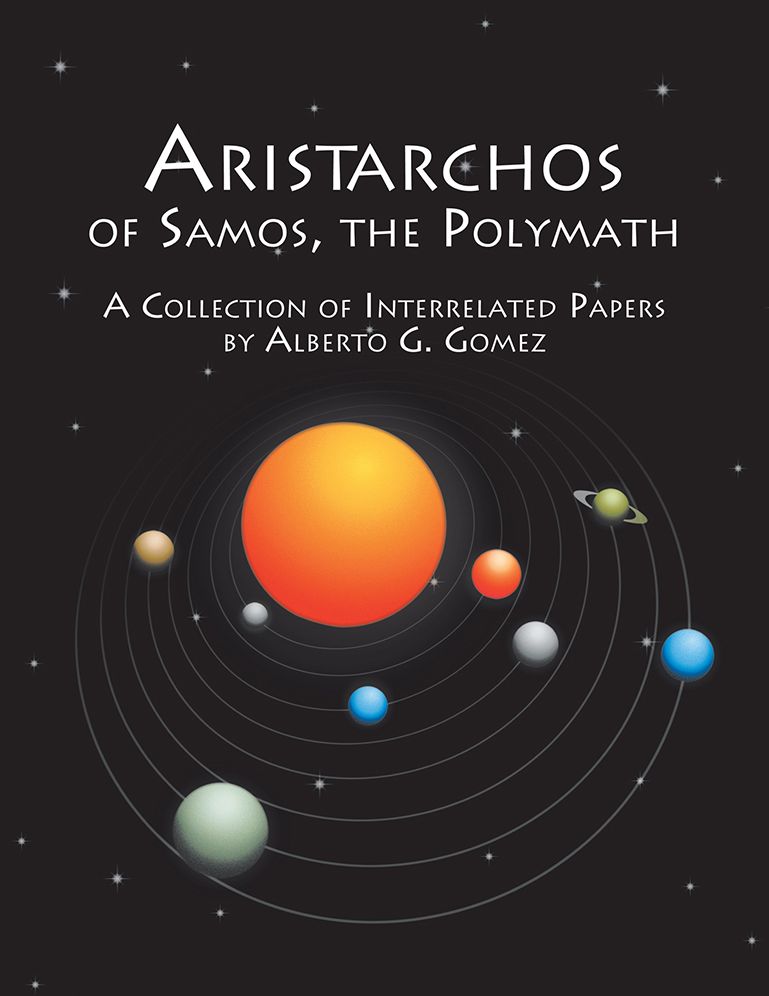 ARISTARCHOS OF SAMOS, THE POLYMATH: A COLLECTION OF INTERRELATED PAPERS