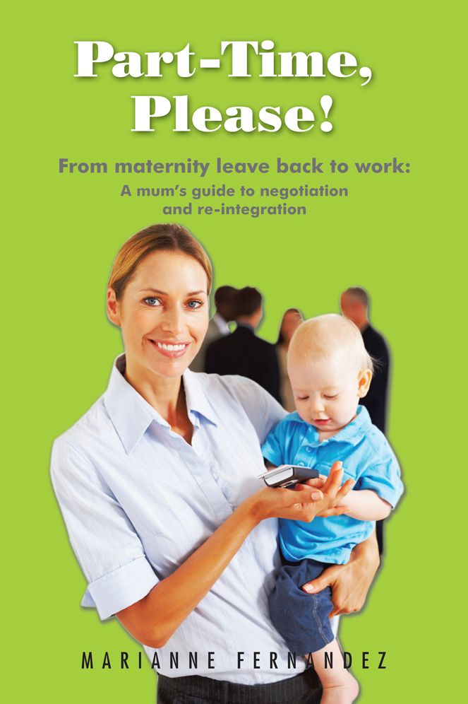 Part -Time, Please!: From maternity leave back to work: A mum's guide to negotiation and re-integration