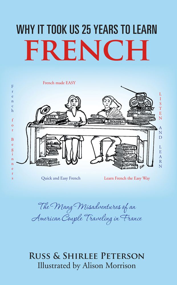 Why It Took Us 25 years to Learn French: The Many Misadventures of an American Couple Traveling in France