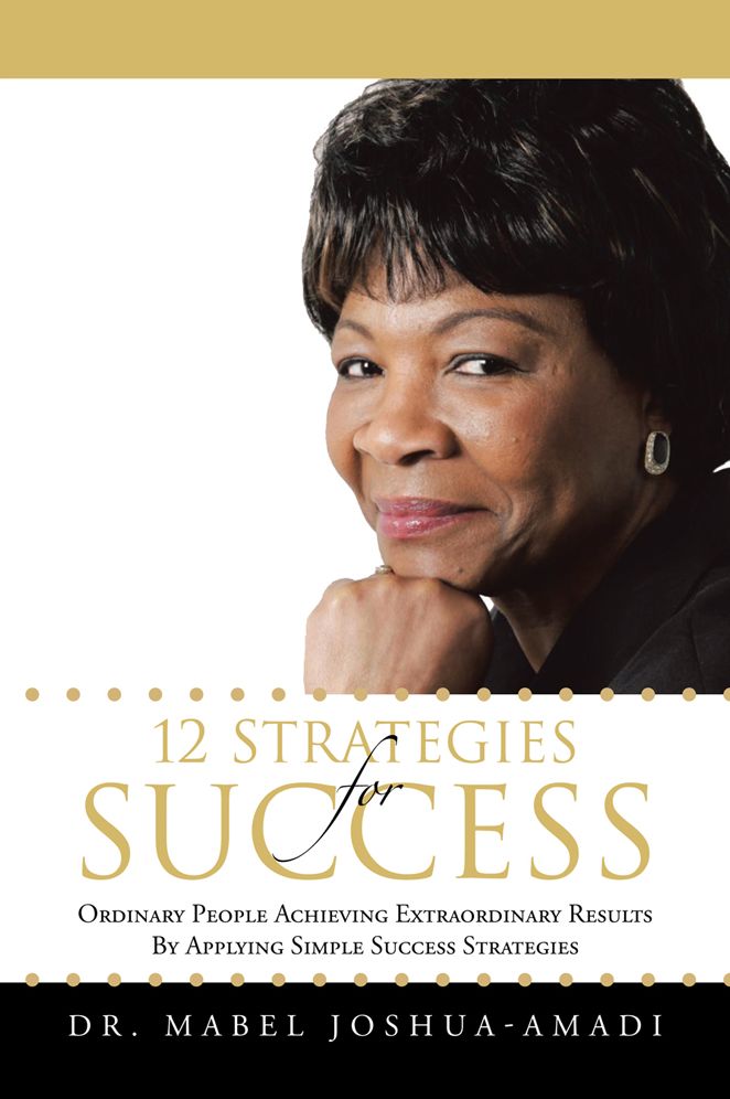 12 STRATEGIES FOR SUCCESS: ORDINARY PEOPLE ACHIEVING EXTRAORDINARY RESULTS BY APPLYING SIMPLE SUCCESS STRATEGIES