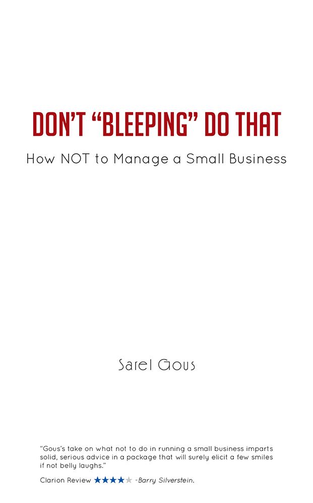 Don't "Bleeping" Do That: How NOT to Manage a Small Business