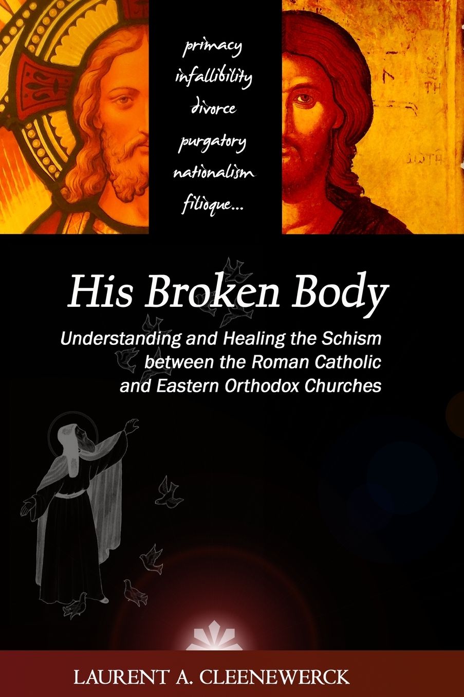 His Broken Body: Understanding and Healing the Schism between the Roman Catholic: An Orthodox Perspective - Expanded Edition