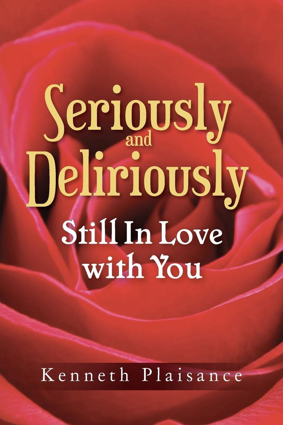 Seriously and Deliriously Still In Love with You: Book of Poetry