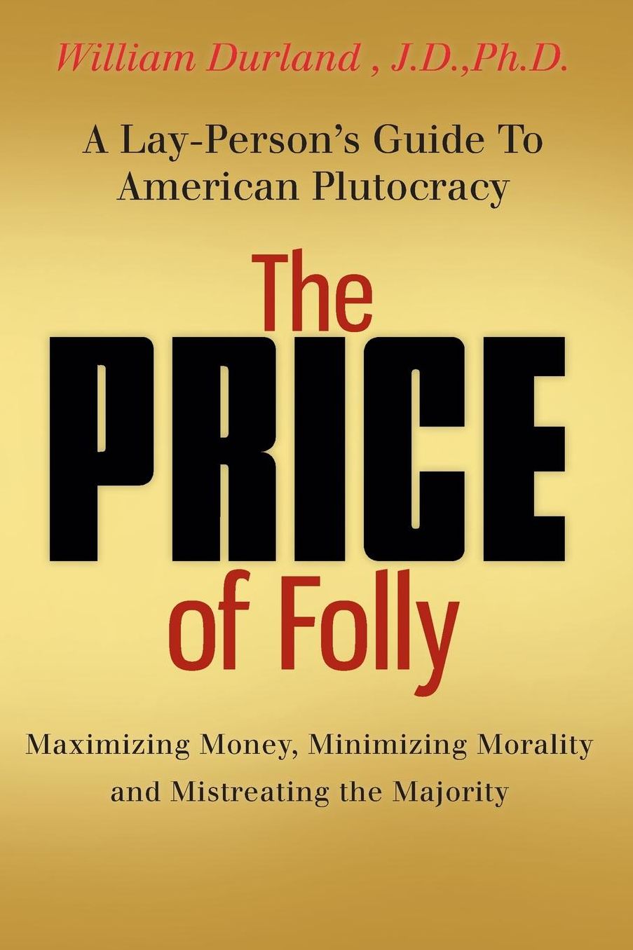 The Price of Folly: A Lay-Person's Guide to American Plutocracy