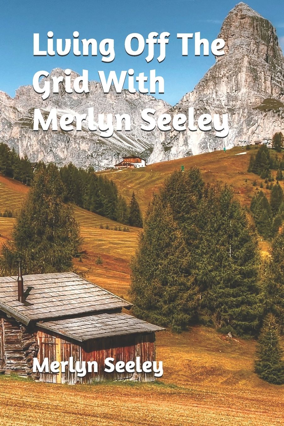 Living Off the Grid with Merlyn Seeley