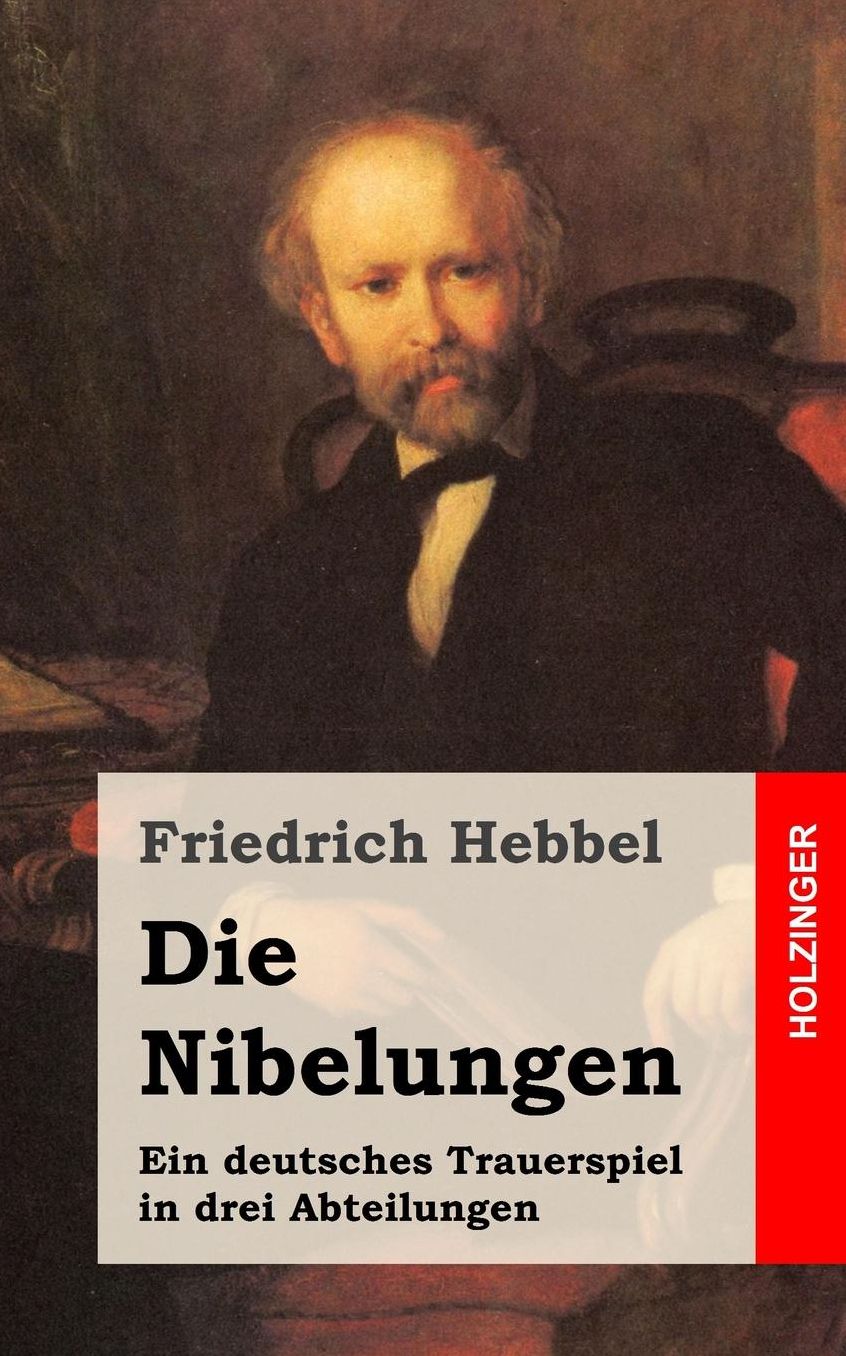 Die Nibelungen: Ein deutsches Trauerspiel in drei Abteilungen