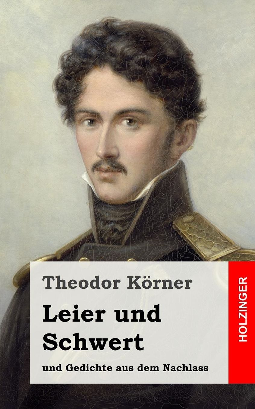 Leier Und Schwert: Und Gedichte Aus Dem Nachlass