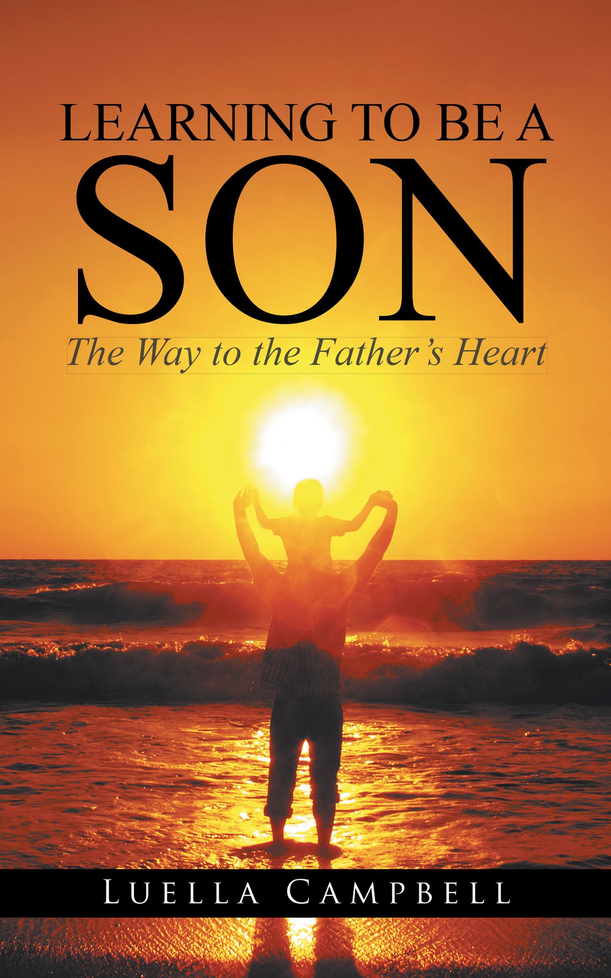 Learning to Be a Son: The Way to the Father's Heart