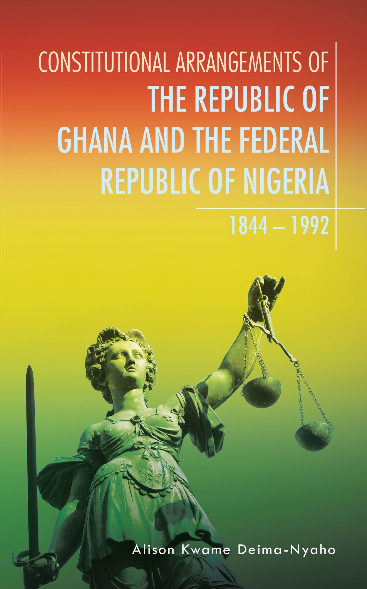 CONSTITUTIONAL ARRANGEMENTS OF THE REPUBLIC OF GHANA AND THE FEDERAL REPUBLIC OF NIGERIA: 1844 - 1992