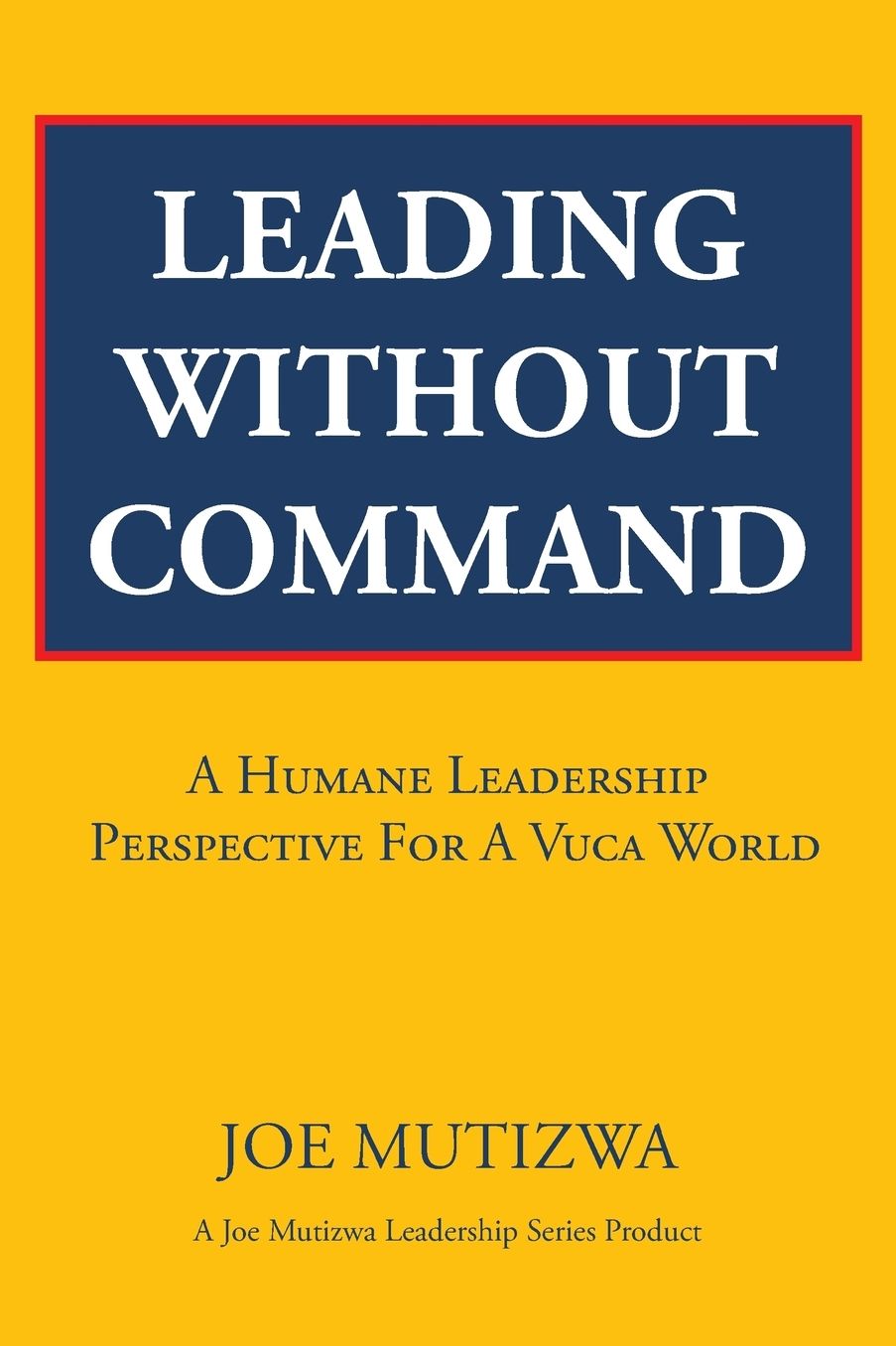 Leading Without Command: A Humane Leadership Perspective For A VUCA World