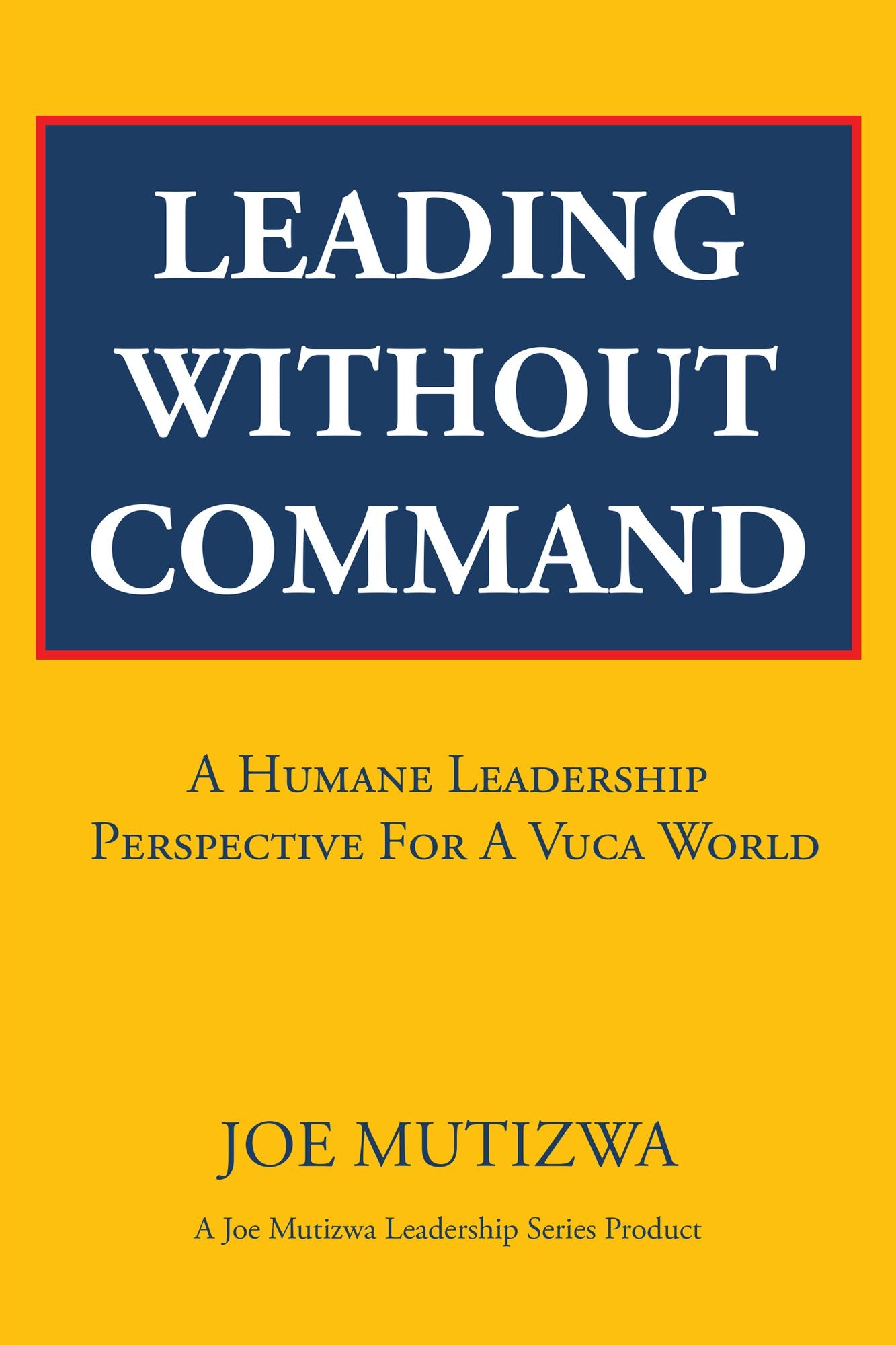 Leading Without Command: A Humane Leadership Perspective For A VUCA World