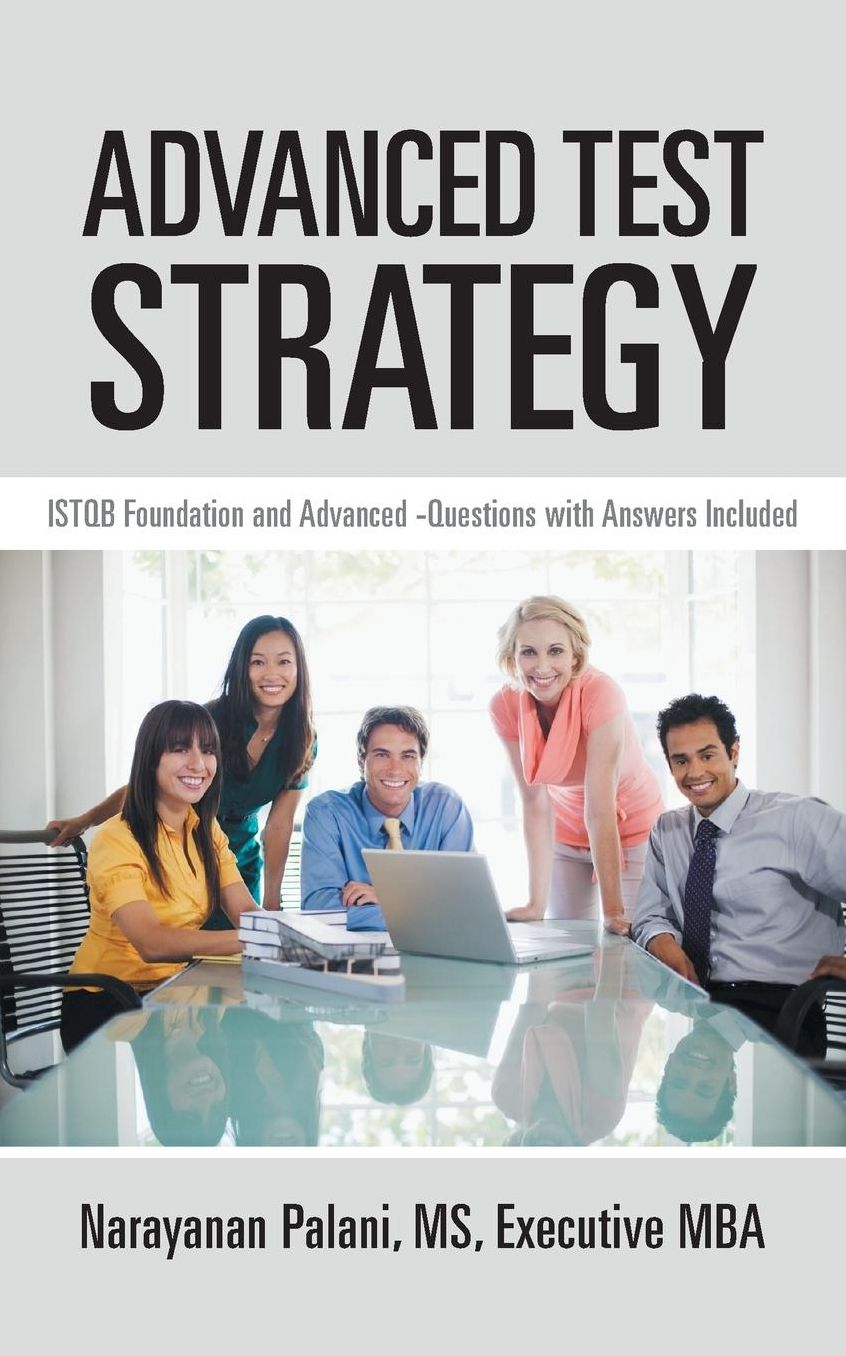 Advanced Test Strategy: Istqb Foundation and Advanced -Questions with Answers Included