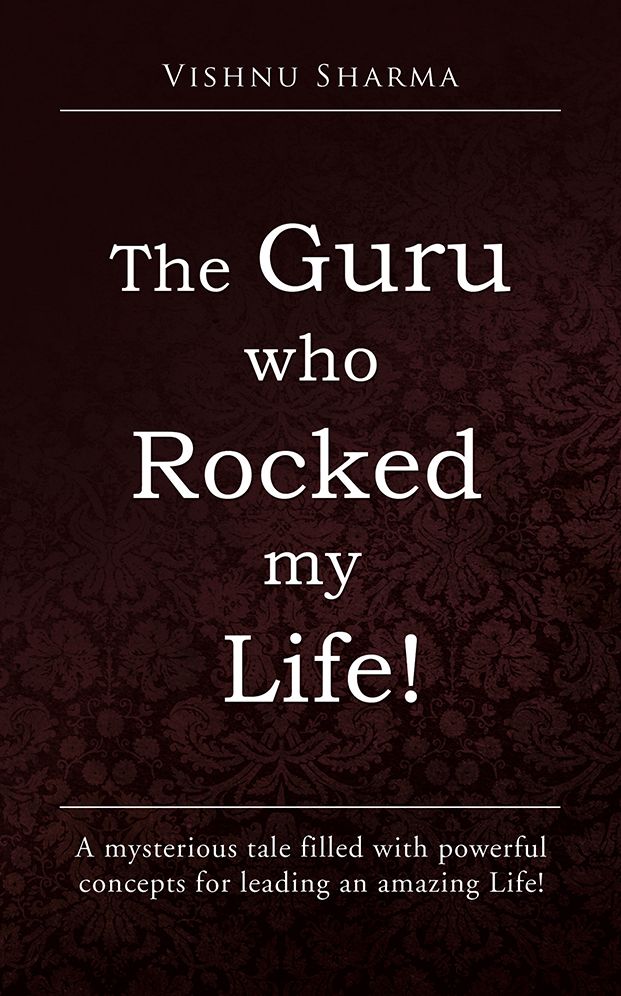 The GURU who ROCKED my LIFE!: A mysterious tale filled with powerful concepts for leading an amazing Life!
