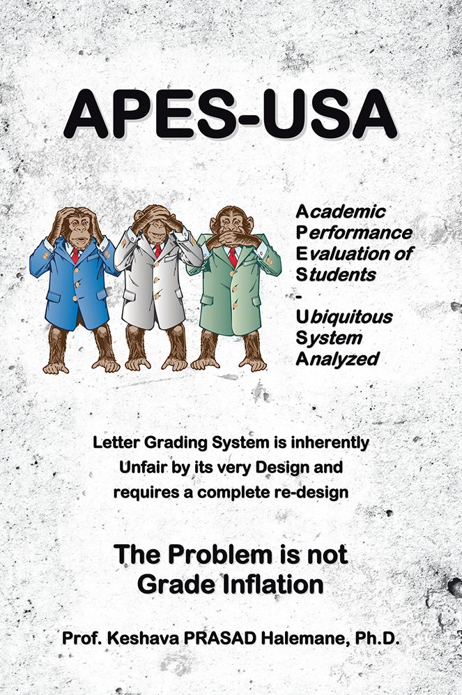 APES-USA : Academic Performance Evaluation of Students - Ubiquitous System Analyzed: Letter Grading System is inherently Unfair by its very Design and requires a complete re-design The Problem is not Grade Inflation