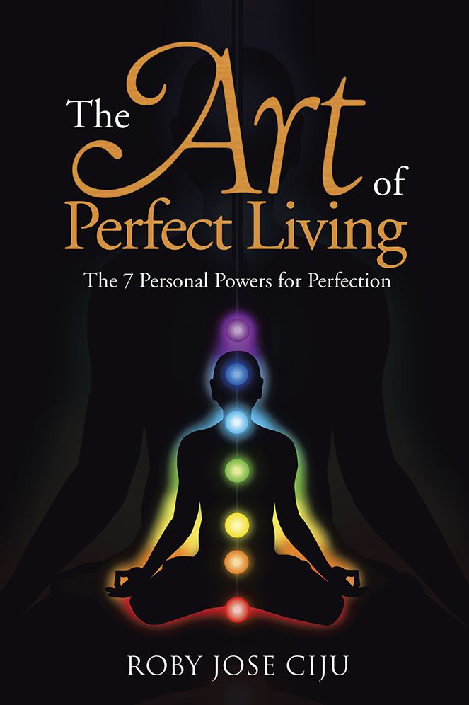 The Art of Perfect Living: The 7 Personal Powers for Perfection