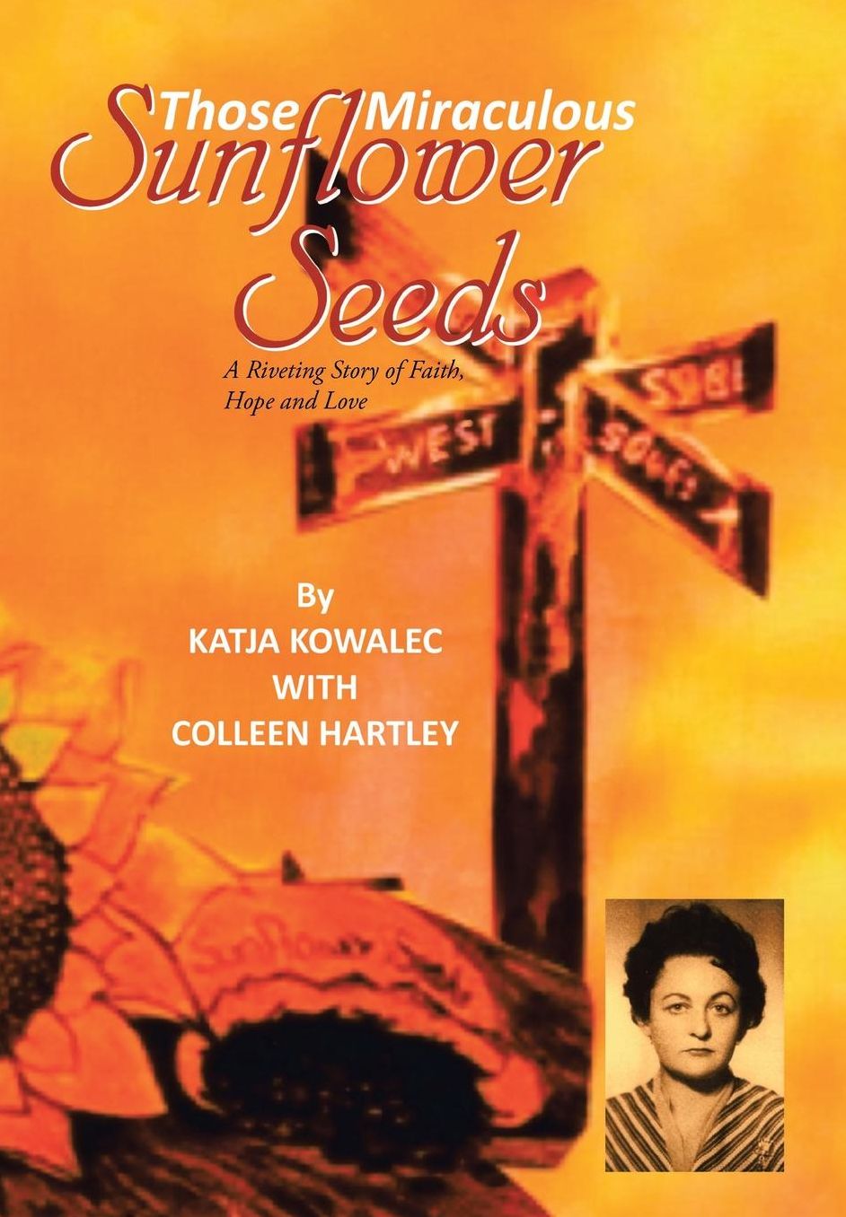 Those Miraculous Sunflower Seeds: A Riveting Story of Faith, Hope and Love