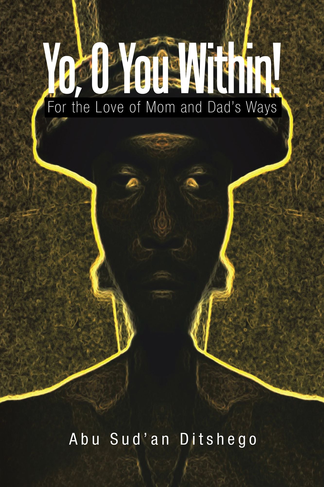 Yo, O You Within!: For the Love of Mom and Dads Ways