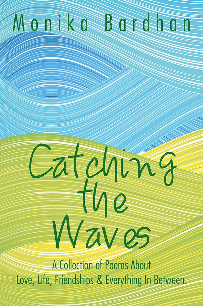 Catching the Waves: A Collection of Poems About Love, Life, Friendships & Everything In Between.