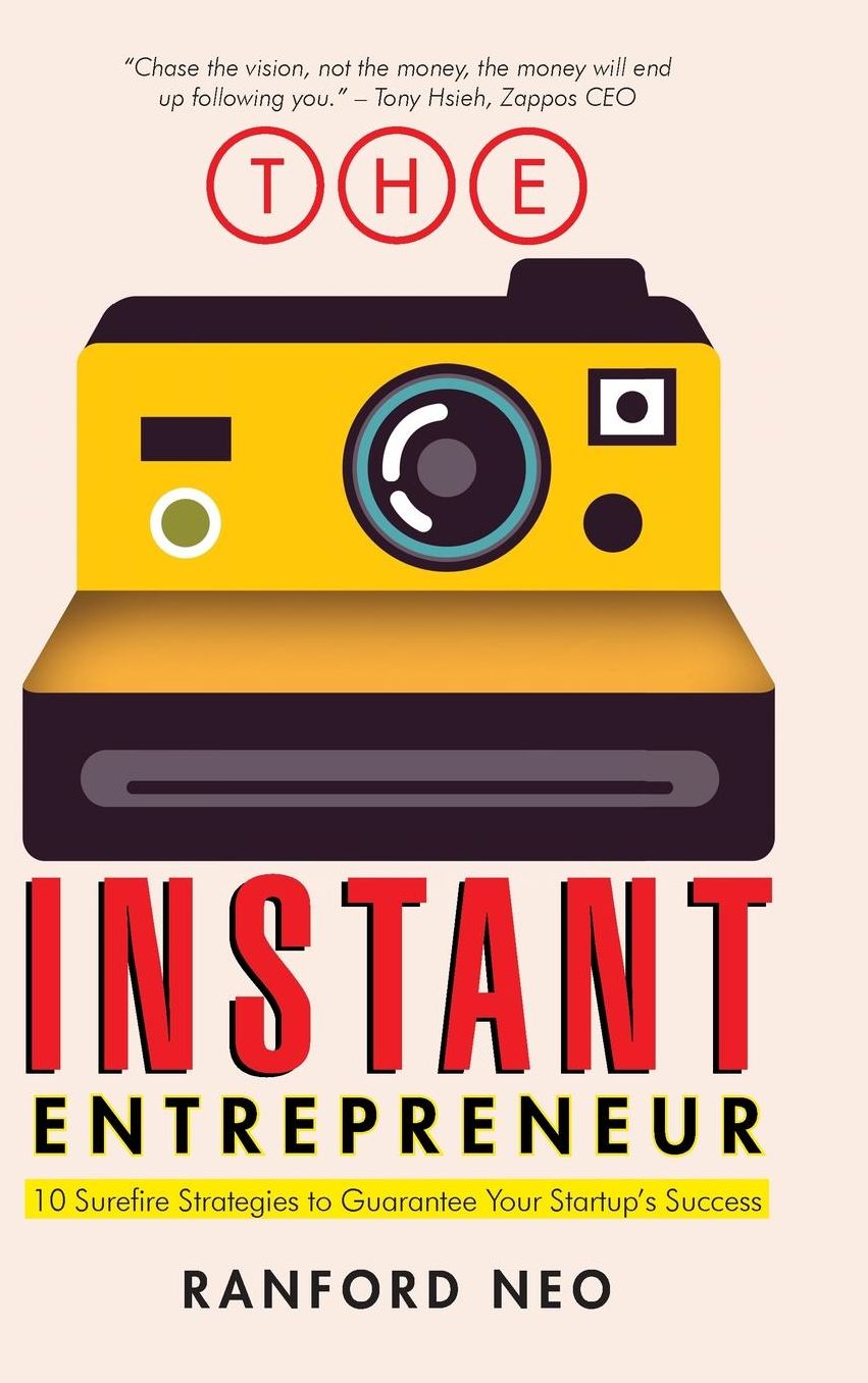 The Instant Entrepreneur: 10 Surefire Strategies to Guarantee Your Startup's Success