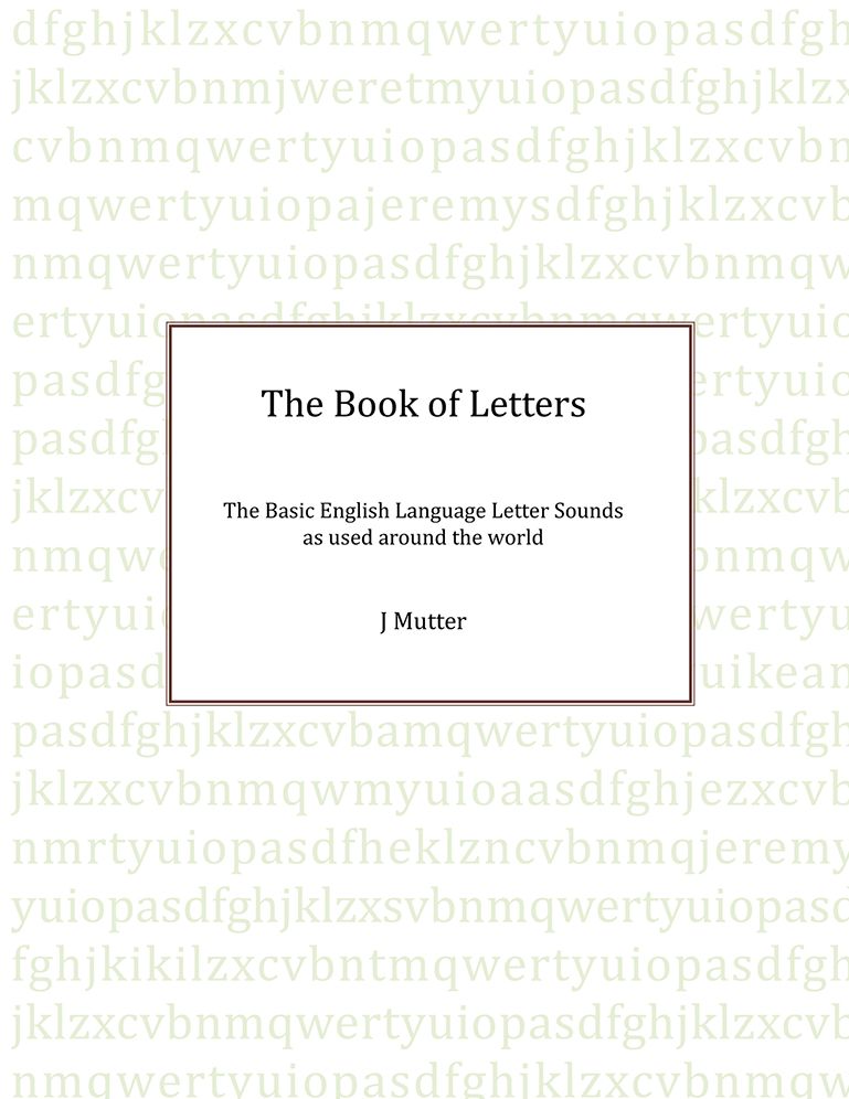 The Book of Letters: The Basic English Letter sounds as used around the world