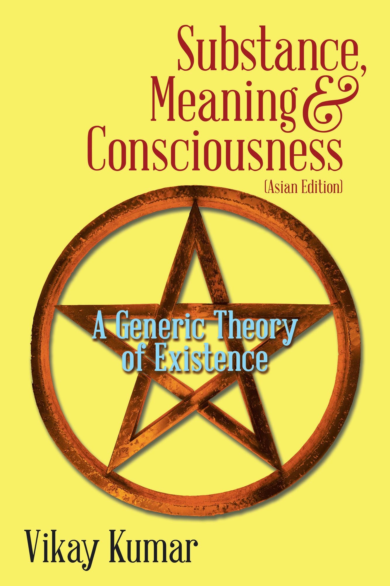 Substance, Meaning & Consciousness: A Generic Theory of Existence