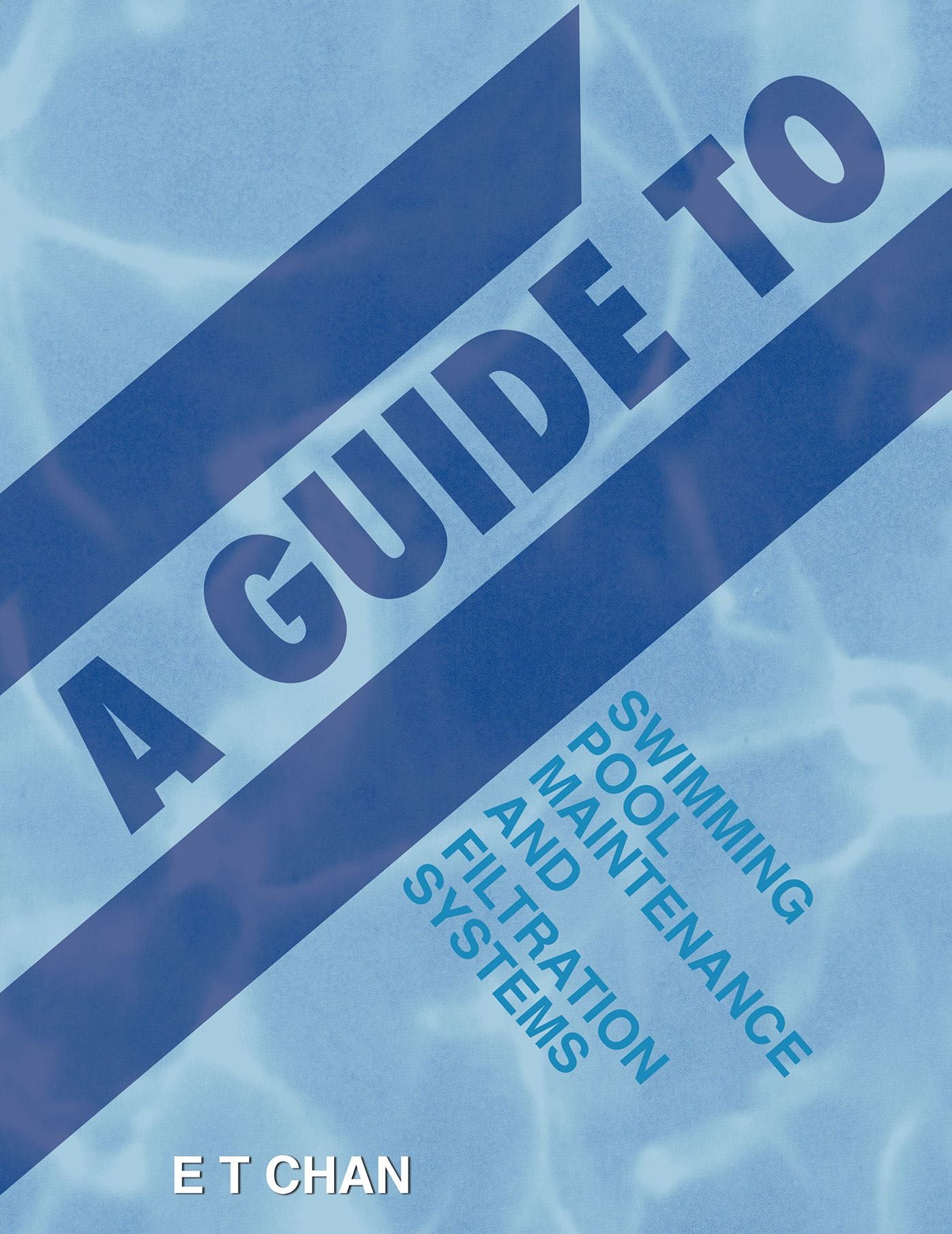 A Guide to Swimming Pool Maintenance and Filtration Systems: An Instructional Know-How on Everything You Need to Know