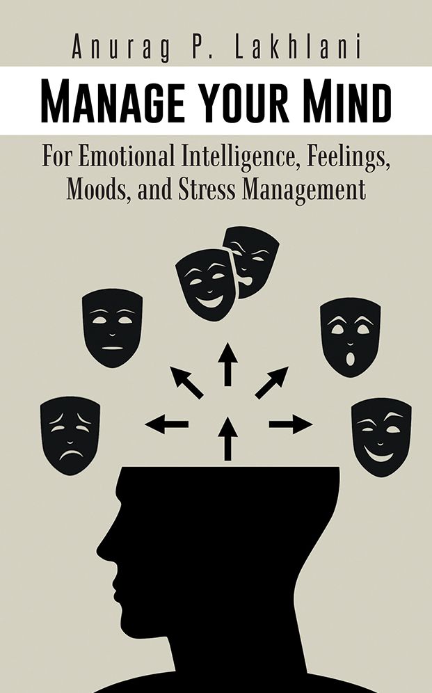 Manage your Mind: For Emotional Intelligence, Feelings, Moods, and Stress Management