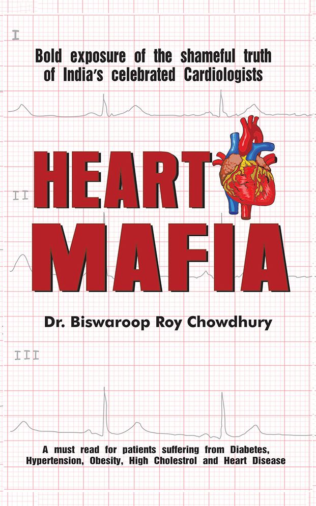 Heart Mafia: Bold Exposure of the Shameful Truth of India's Celebrated Cardiologists