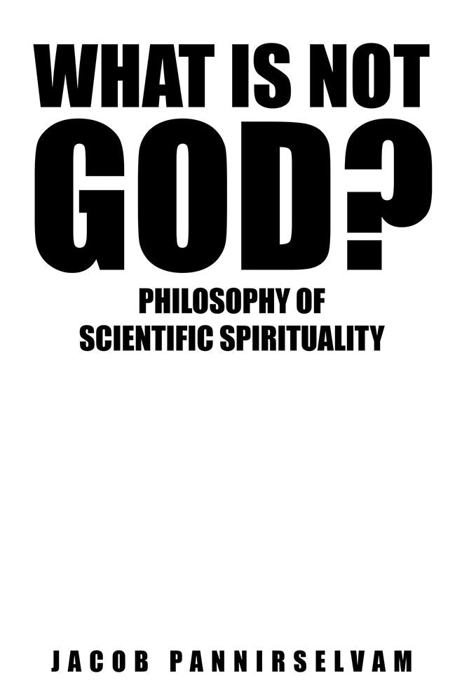What Is Not God?: Philosophy of Scientific Spirituality