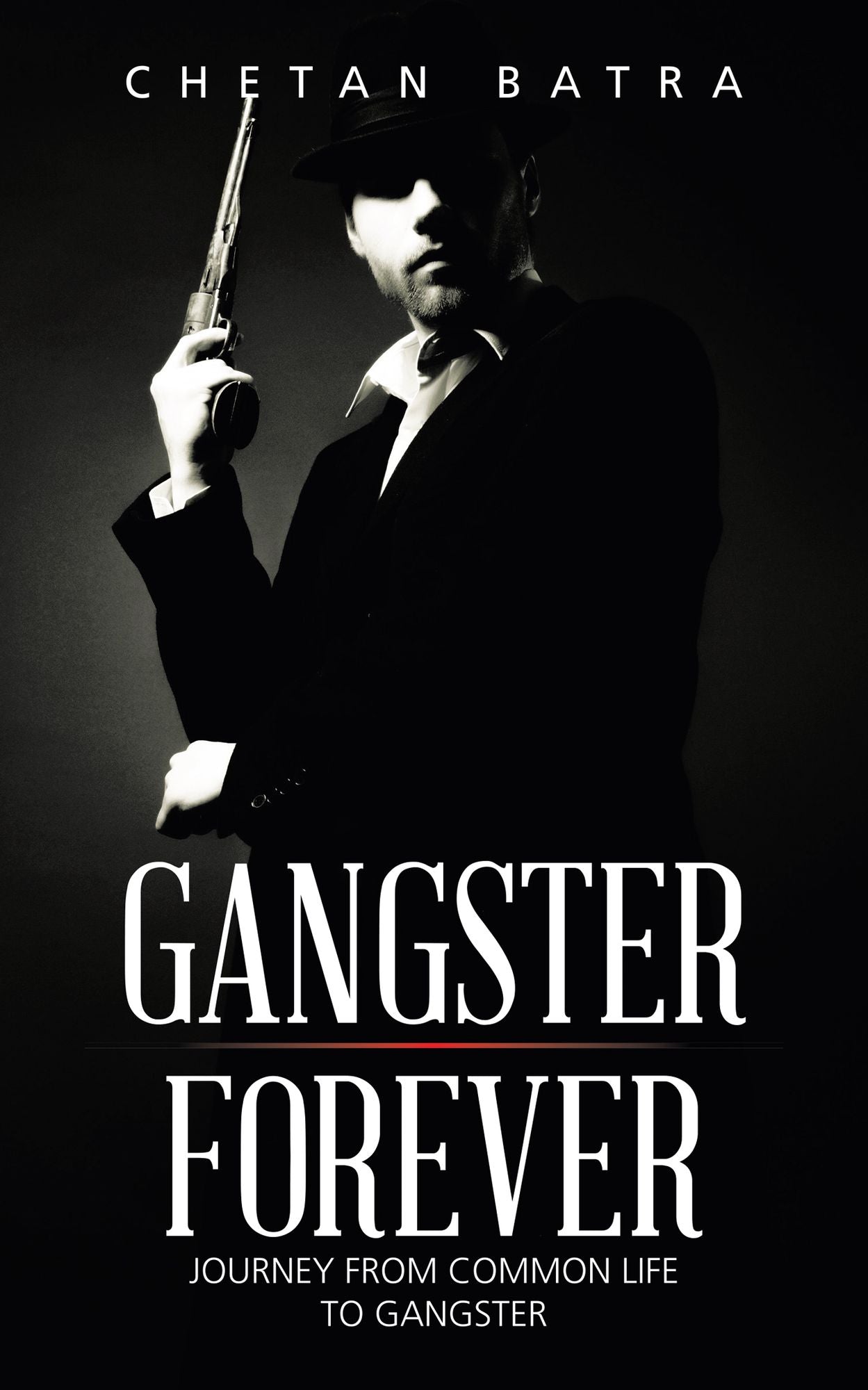 GANGSTER FOREVER: Journey from Common Life to Gangster