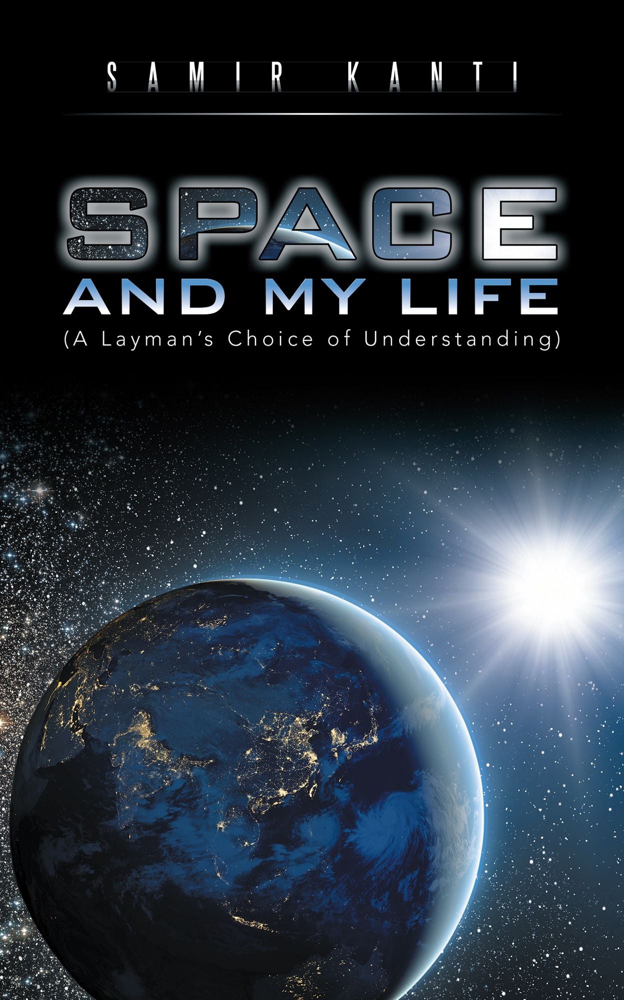 SPACE AND MY LIFE (A Layman's Choice of Understanding)
