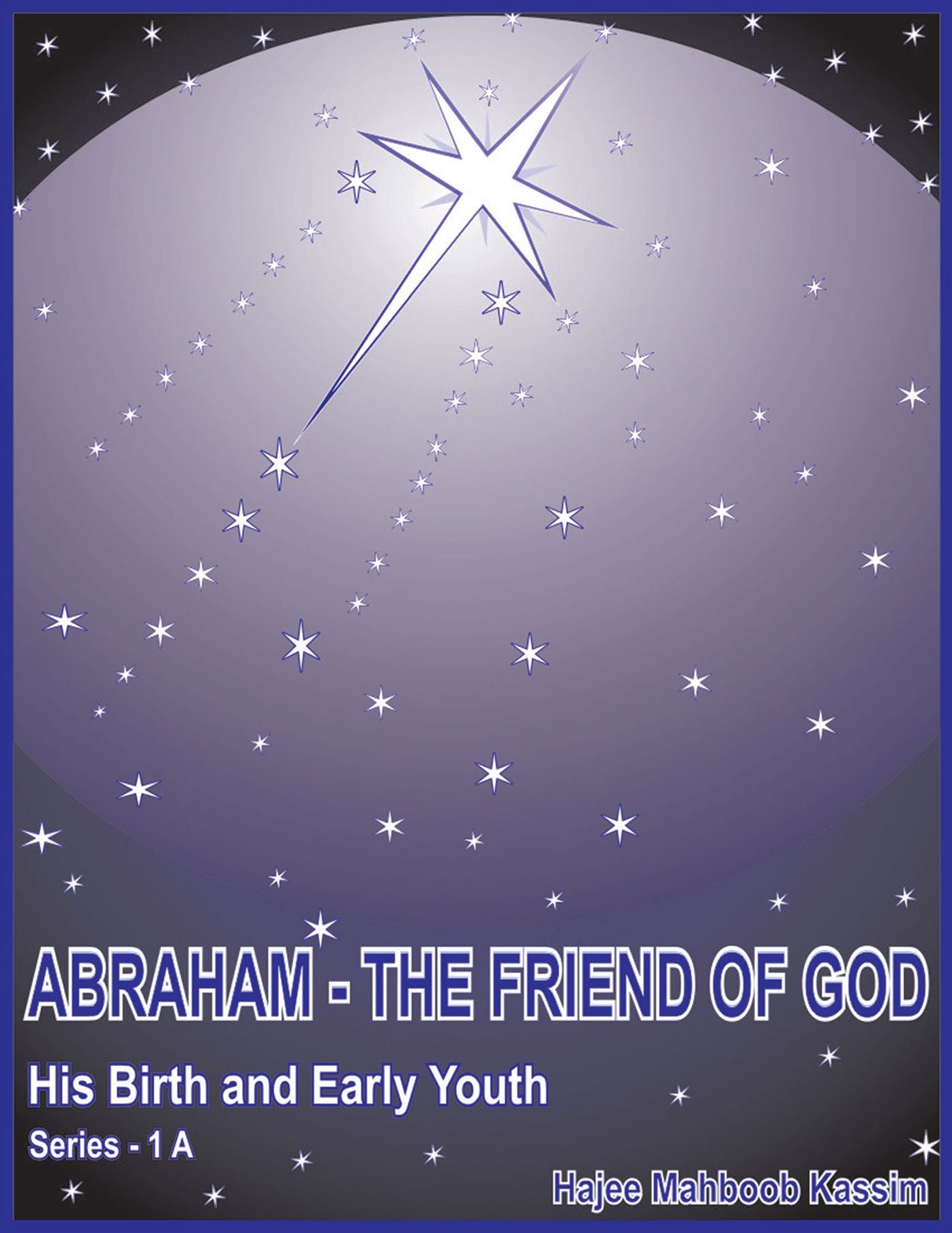 ABRAHAM - THE FRIEND OF GOD: His Birth and Early Youth