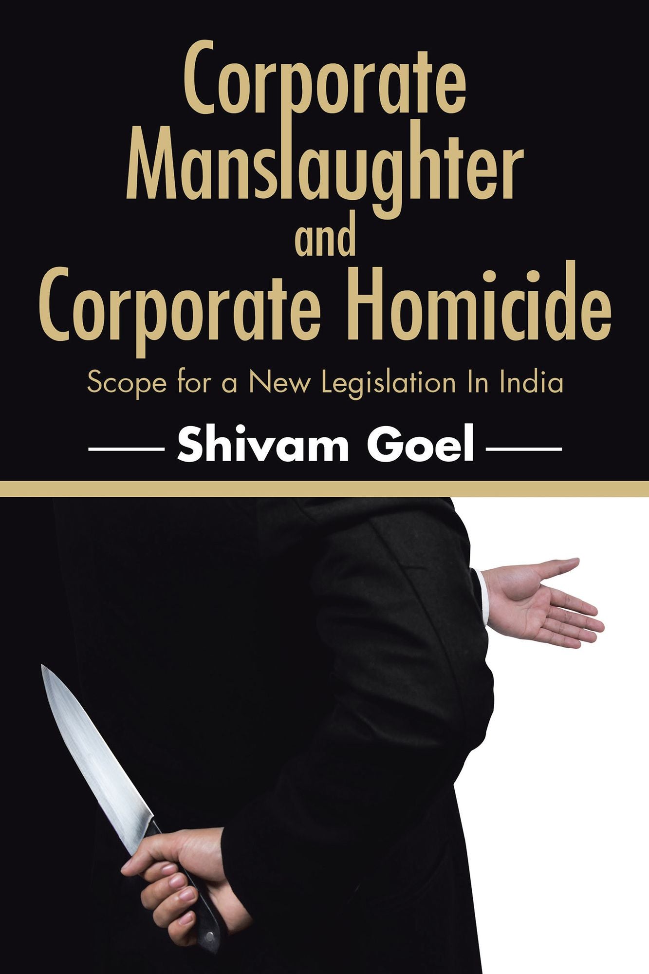 Corporate Manslaughter and Corporate Homicide: Scope for a New Legislation In India