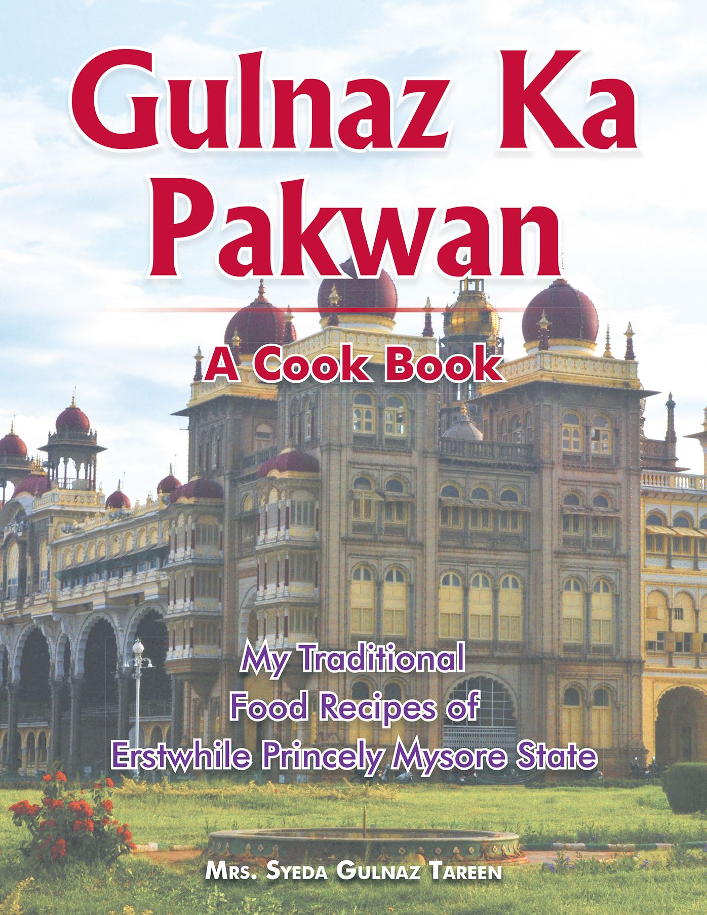 Gulnaz Ka Pakwan: My Traditional Food Recipes of Erstwhile Princely Mysore State