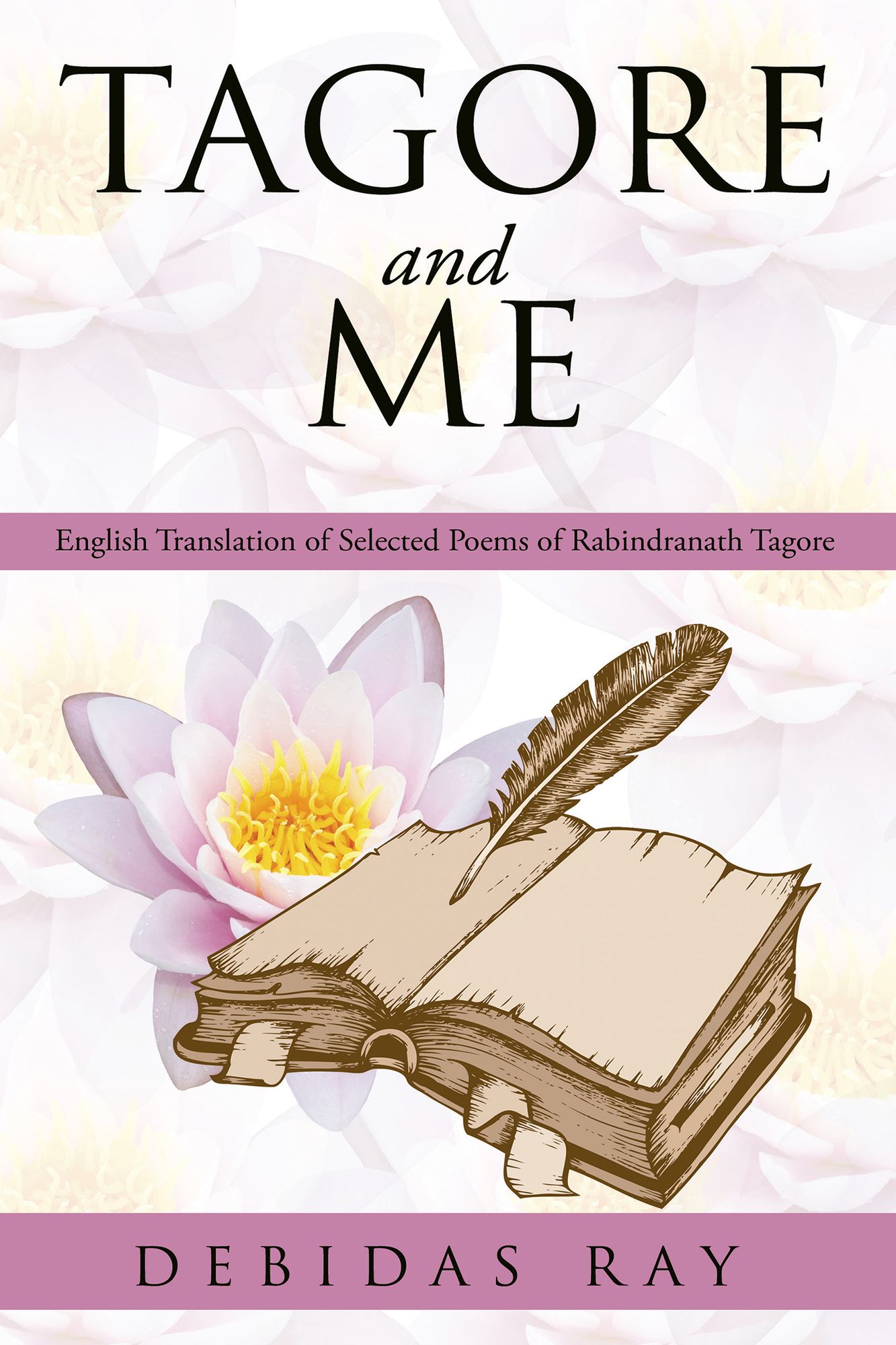 TAGORE AND ME: English Translation of Selected Poems of Radindranath Tagore