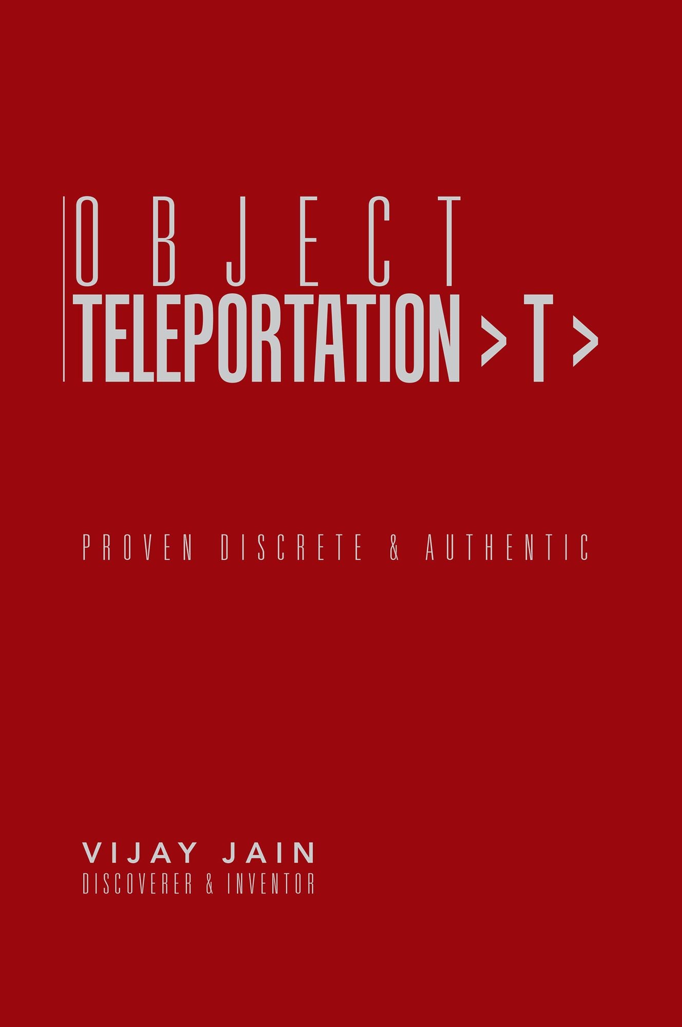 OBJECT TELEPORTATION > T >: PROVEN DISCRETE & AUTHENTIC