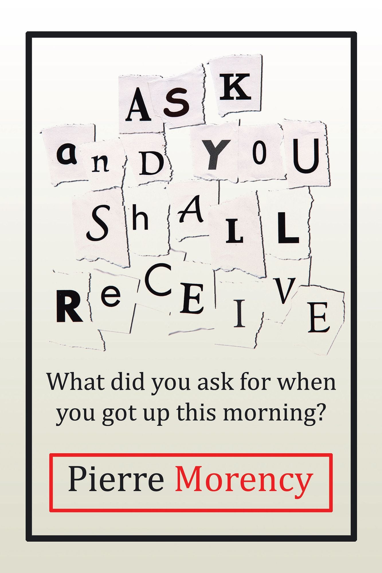 Ask and You Shall Receive: What did you ask for when you got up this morning?