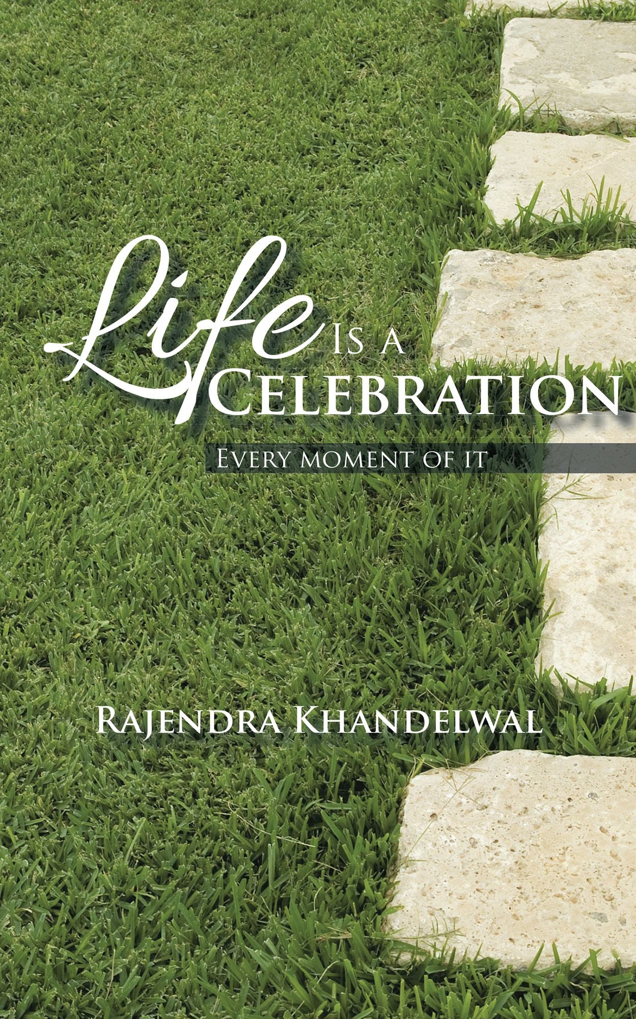 Life Is a Celebration: Every moment of it