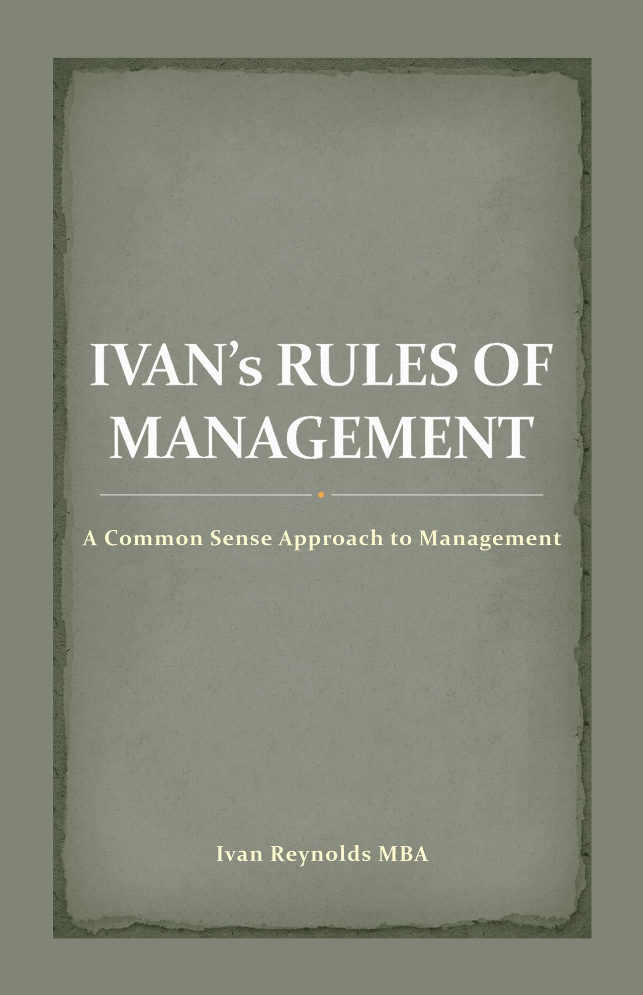 Ivan's Rules of Management: A Common Sense Approach to Management