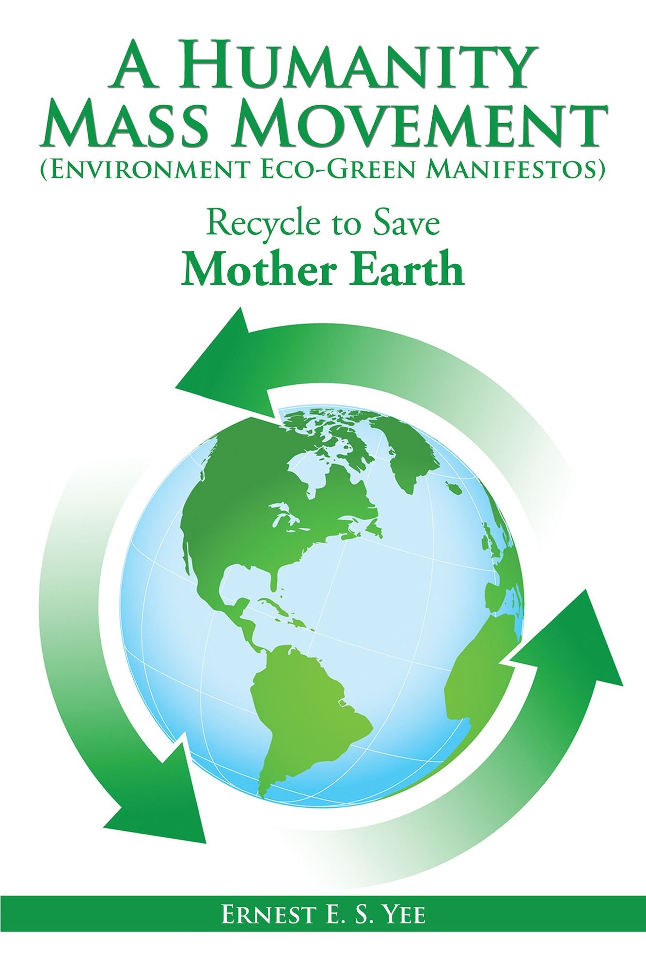 A Humanity Mass Movement (Environment Eco-Green Manifestos): Recycle to Save Mother Earth