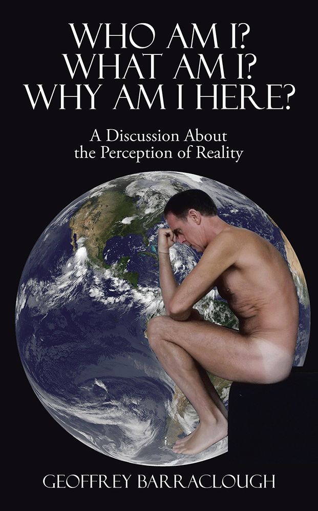 Who Am I? What Am I? Why Am I here?: A Discussion About the Perception of Reality
