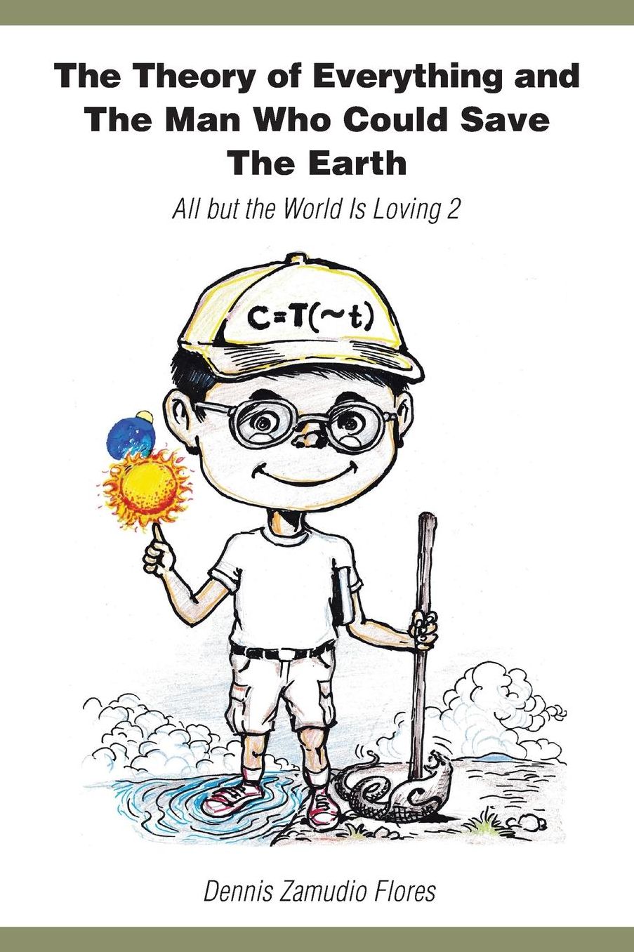 The Theory of Everything and the Man Who Could Save the Earth: All But the World Is Loving 2