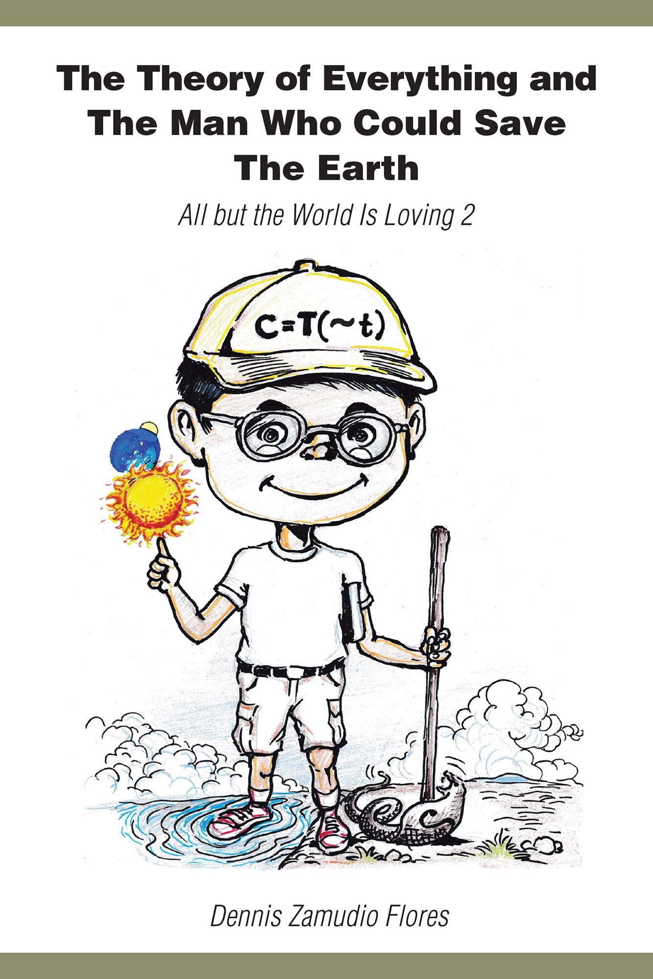The Theory of Everything and the Man Who Could Save the Earth: All But the World Is Loving 2