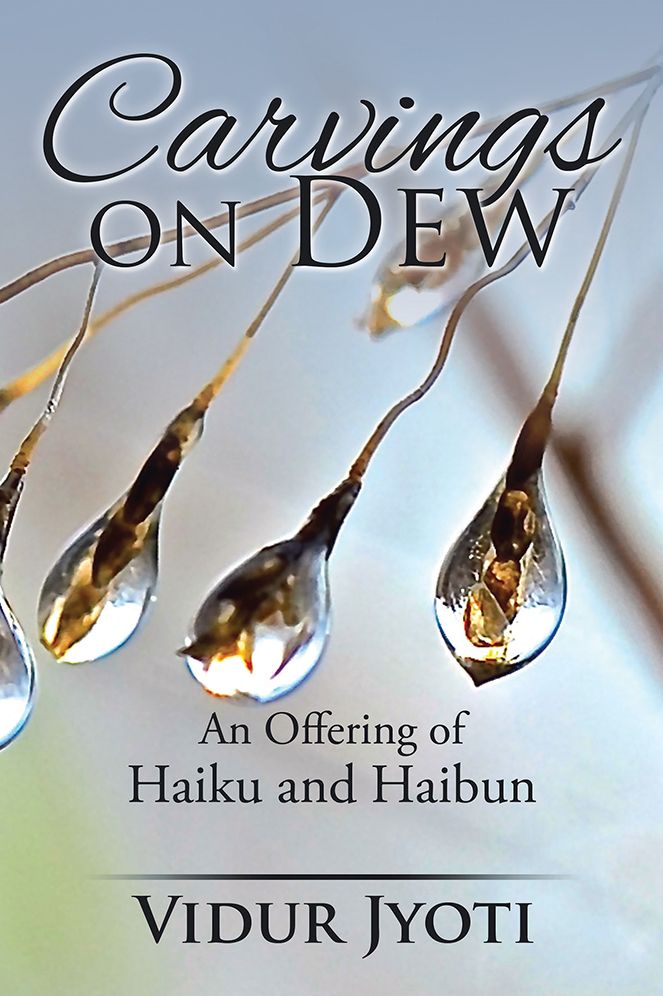 Carvings on Dew: An Offering of Haiku and Haibun