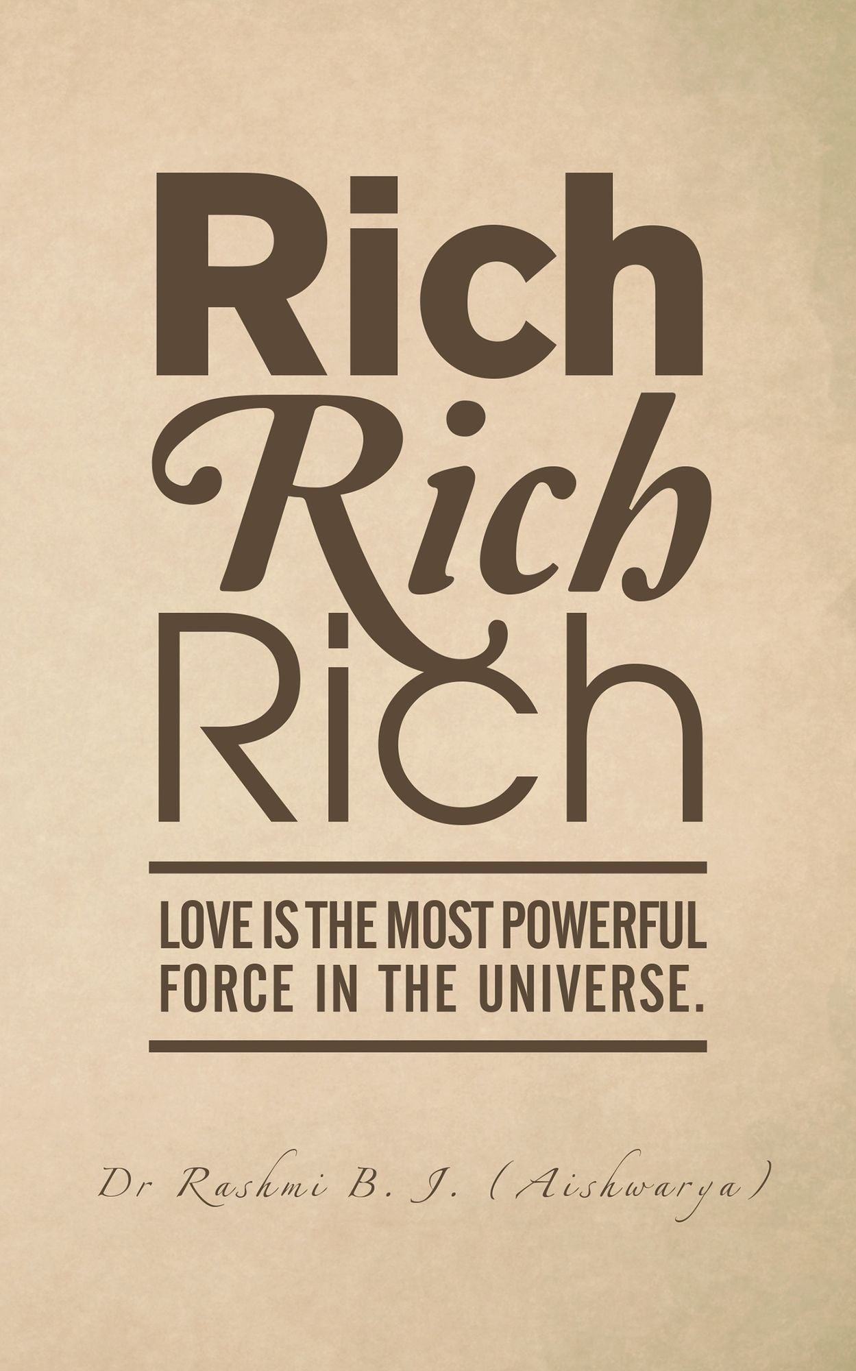 Rich, Rich, Rich: Love is the Most Powerful Force in the Universe.