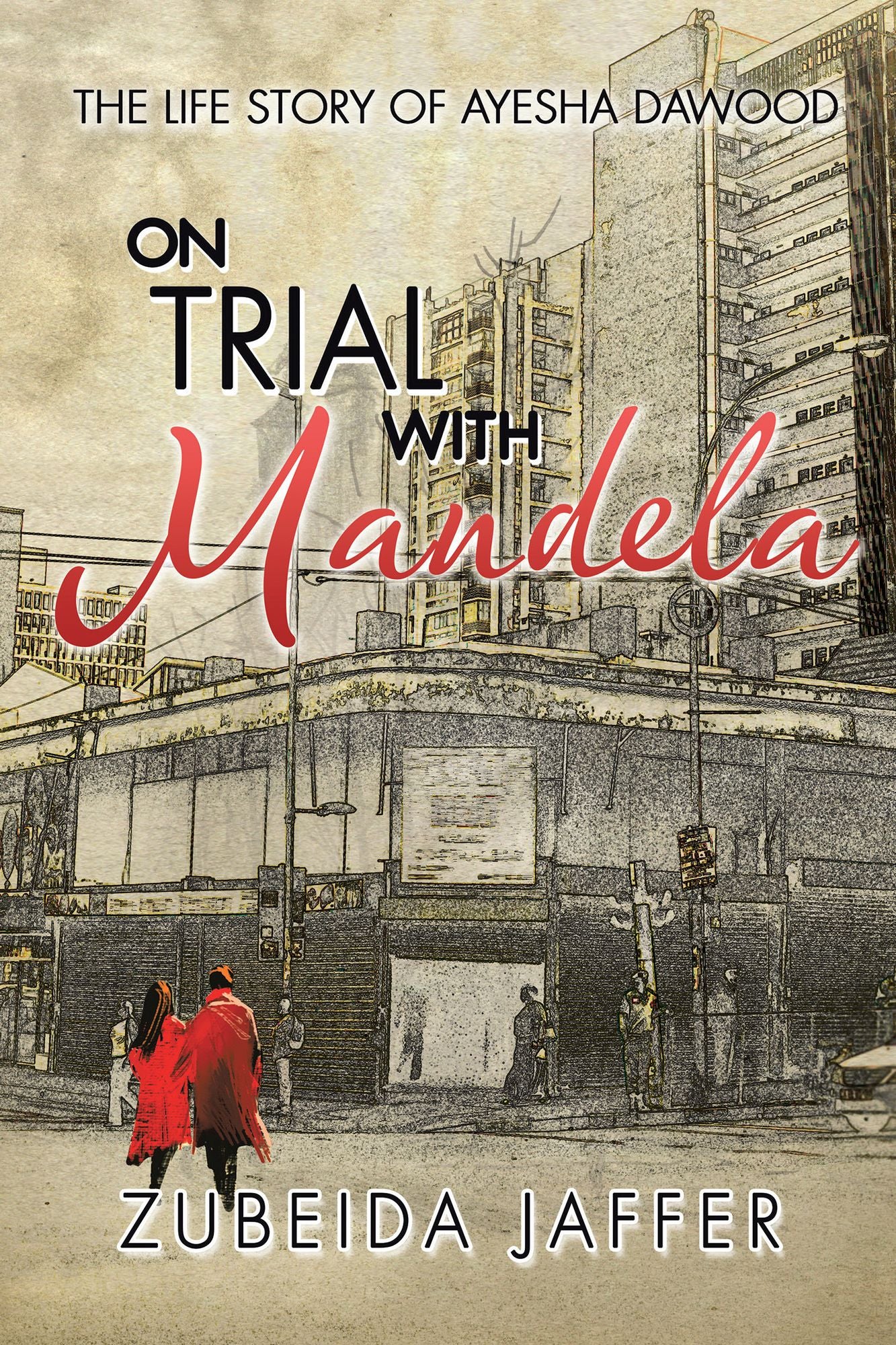 On Trial with Mandela: The Life Story of Ayesha Dawood